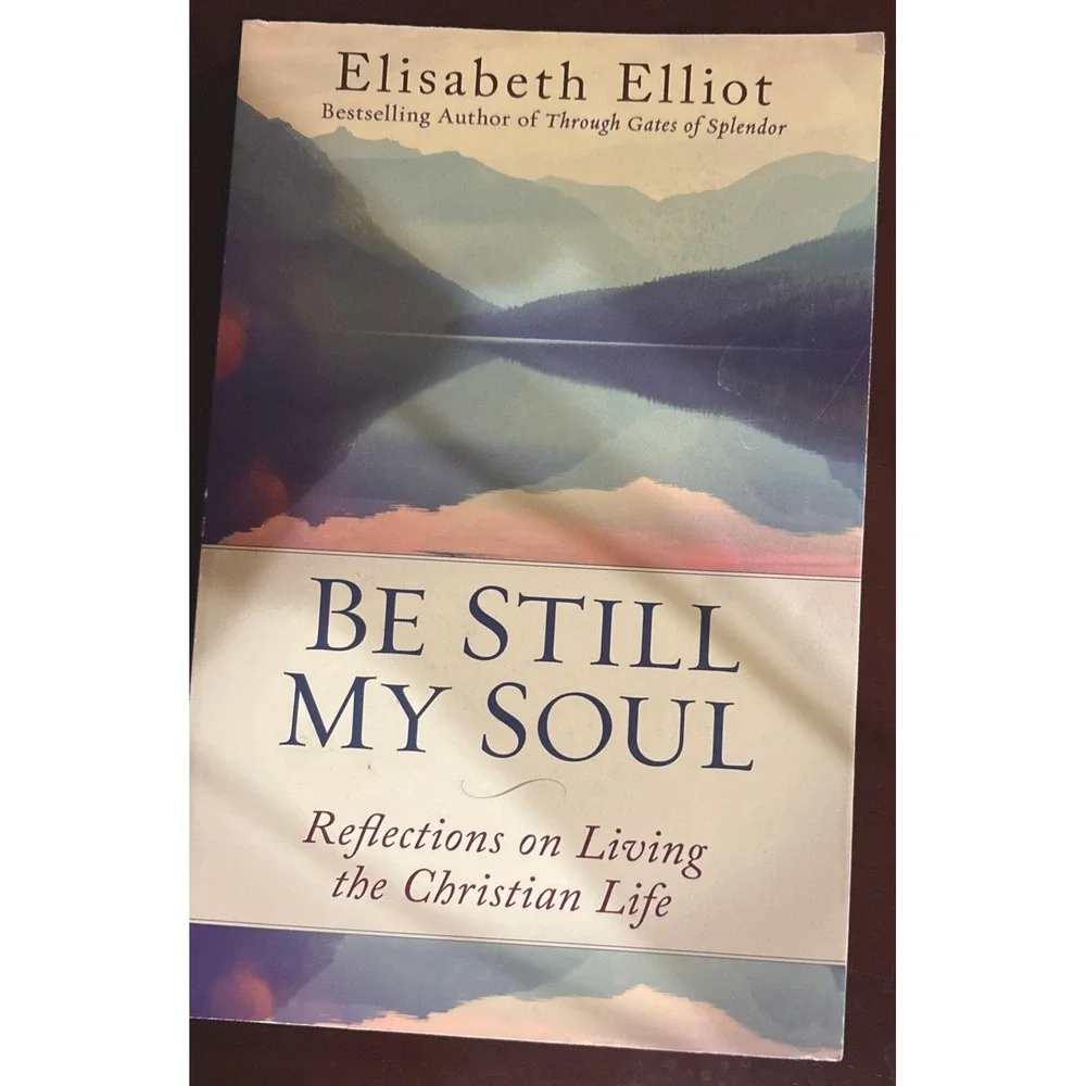 Be Still My Soul : Reflections on Living the Christian Life Elisabeth Elliot NEW